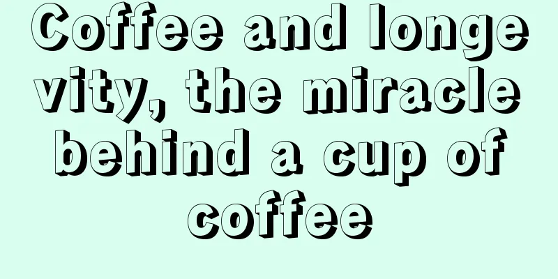 Coffee and longevity, the miracle behind a cup of coffee