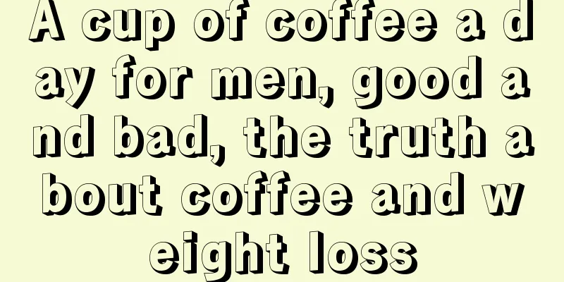 A cup of coffee a day for men, good and bad, the truth about coffee and weight loss