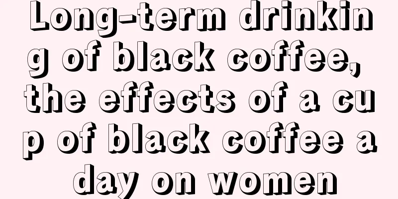 Long-term drinking of black coffee, the effects of a cup of black coffee a day on women