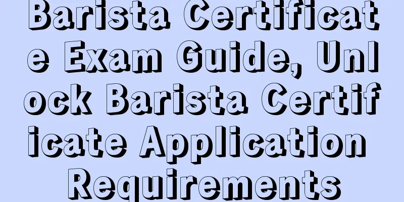 Barista Certificate Exam Guide, Unlock Barista Certificate Application Requirements