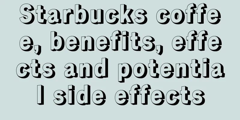 Starbucks coffee, benefits, effects and potential side effects