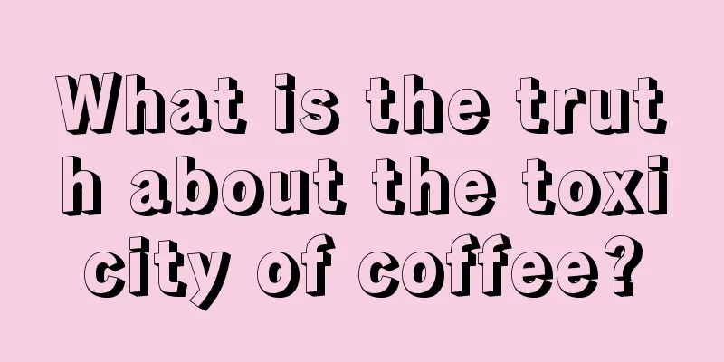 What is the truth about the toxicity of coffee?