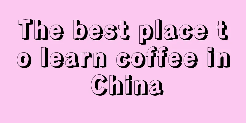 The best place to learn coffee in China