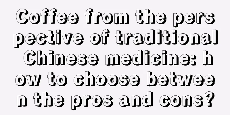 Coffee from the perspective of traditional Chinese medicine: how to choose between the pros and cons?