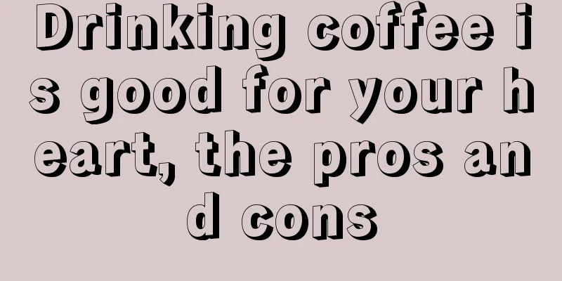 Drinking coffee is good for your heart, the pros and cons