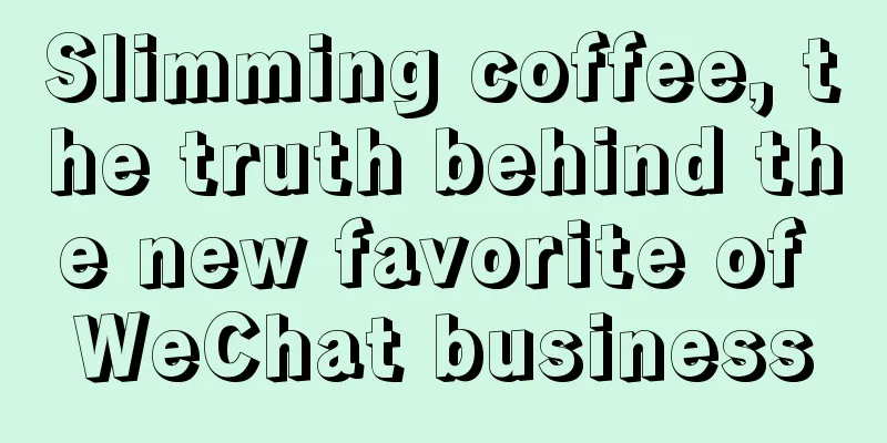 Slimming coffee, the truth behind the new favorite of WeChat business