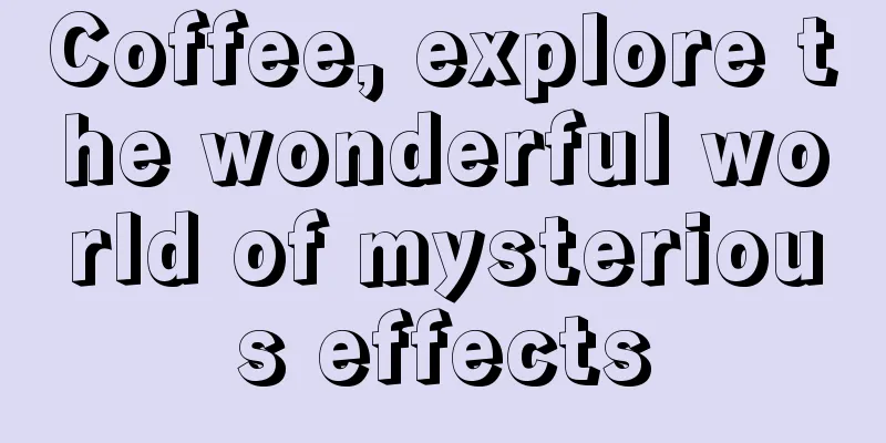 Coffee, explore the wonderful world of mysterious effects