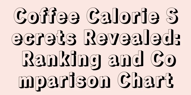 Coffee Calorie Secrets Revealed: Ranking and Comparison Chart