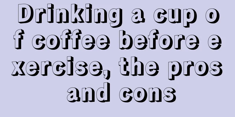 Drinking a cup of coffee before exercise, the pros and cons