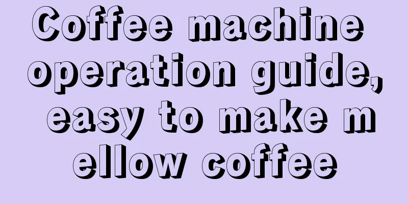 Coffee machine operation guide, easy to make mellow coffee