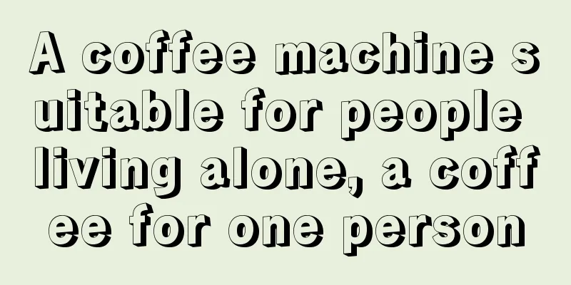 A coffee machine suitable for people living alone, a coffee for one person