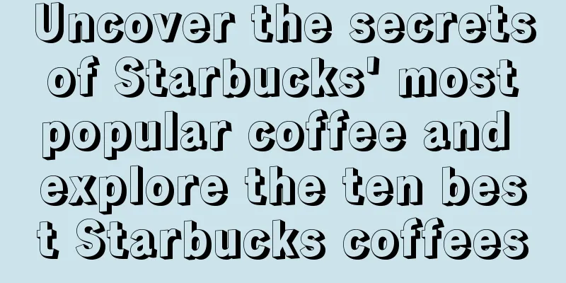 Uncover the secrets of Starbucks' most popular coffee and explore the ten best Starbucks coffees