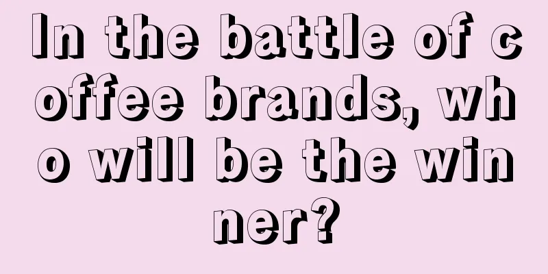 In the battle of coffee brands, who will be the winner?