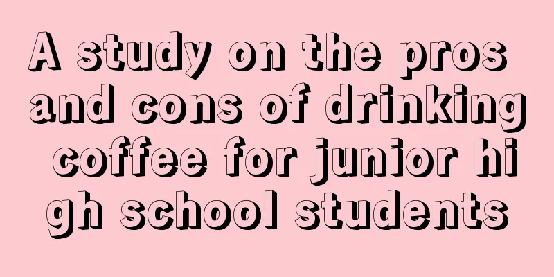 A study on the pros and cons of drinking coffee for junior high school students