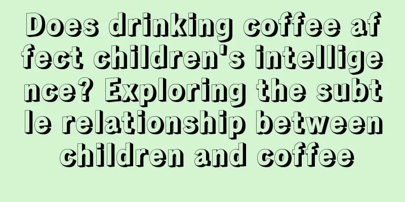 Does drinking coffee affect children's intelligence? Exploring the subtle relationship between children and coffee