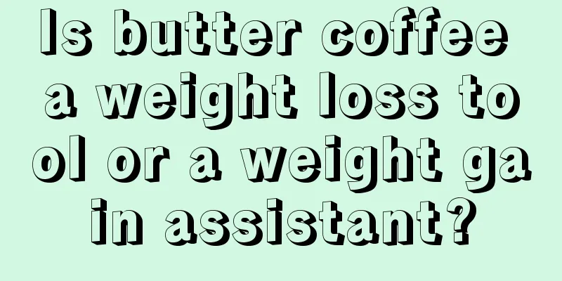 Is butter coffee a weight loss tool or a weight gain assistant?