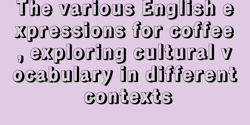 The various English expressions for coffee, exploring cultural vocabulary in different contexts