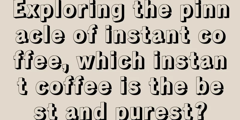 Exploring the pinnacle of instant coffee, which instant coffee is the best and purest?