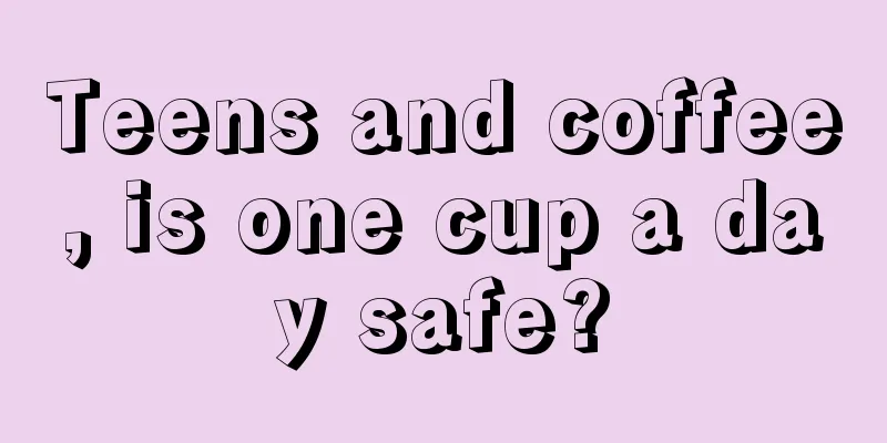 Teens and coffee, is one cup a day safe?