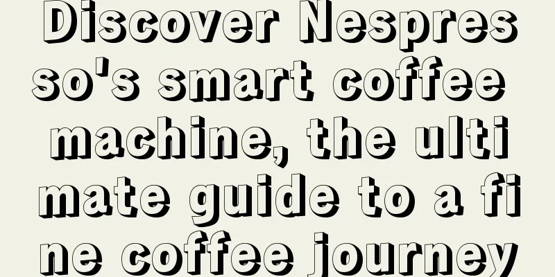 Discover Nespresso's smart coffee machine, the ultimate guide to a fine coffee journey