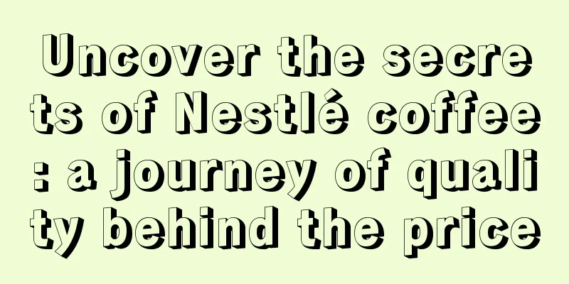 Uncover the secrets of Nestlé coffee: a journey of quality behind the price