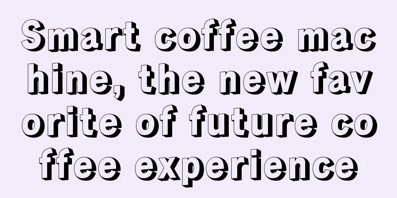 Smart coffee machine, the new favorite of future coffee experience