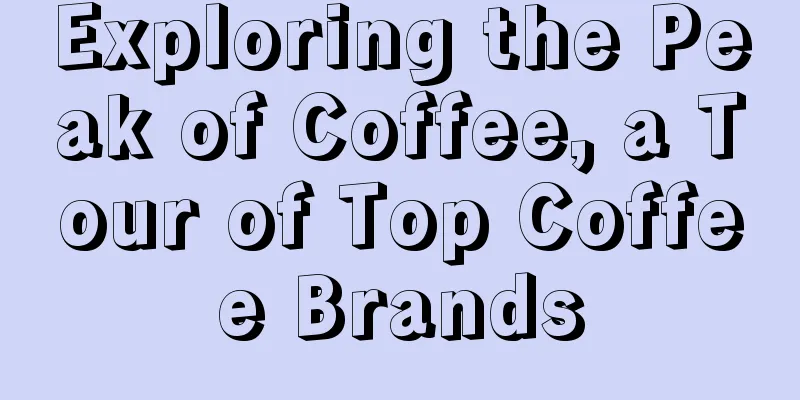 Exploring the Peak of Coffee, a Tour of Top Coffee Brands