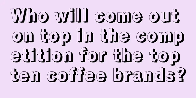 Who will come out on top in the competition for the top ten coffee brands?