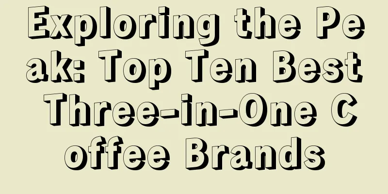 Exploring the Peak: Top Ten Best Three-in-One Coffee Brands