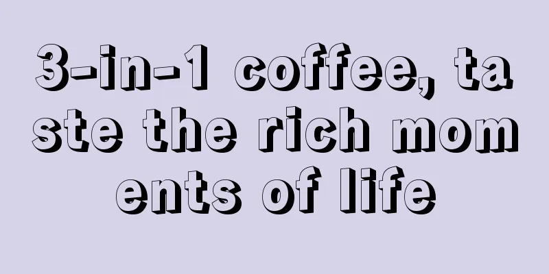 3-in-1 coffee, taste the rich moments of life