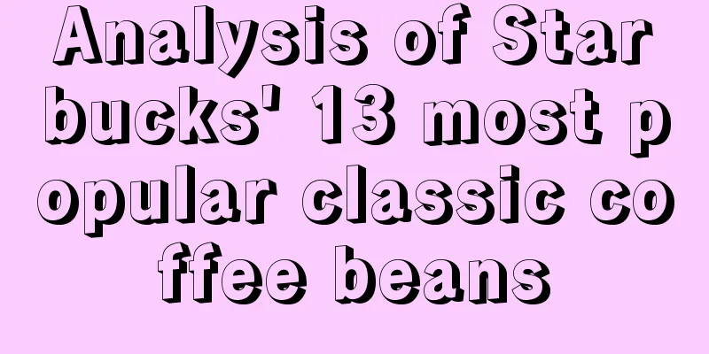 Analysis of Starbucks' 13 most popular classic coffee beans