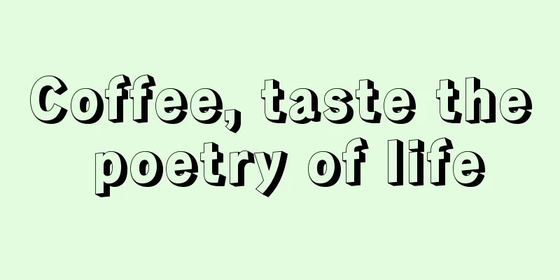 Coffee, taste the poetry of life