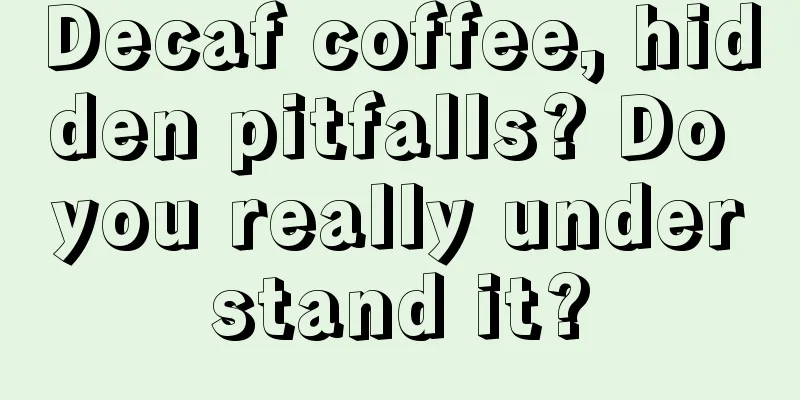 Decaf coffee, hidden pitfalls? Do you really understand it?