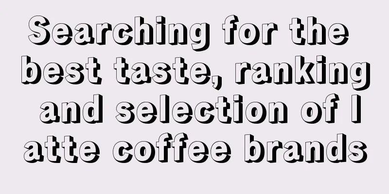 Searching for the best taste, ranking and selection of latte coffee brands