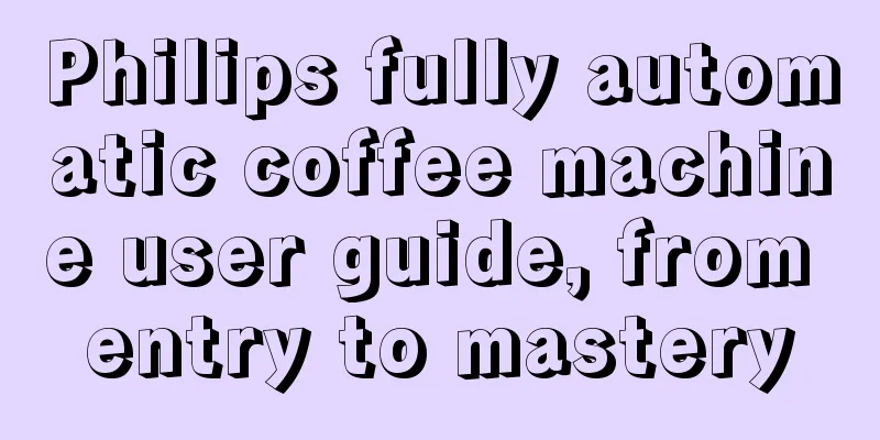 Philips fully automatic coffee machine user guide, from entry to mastery