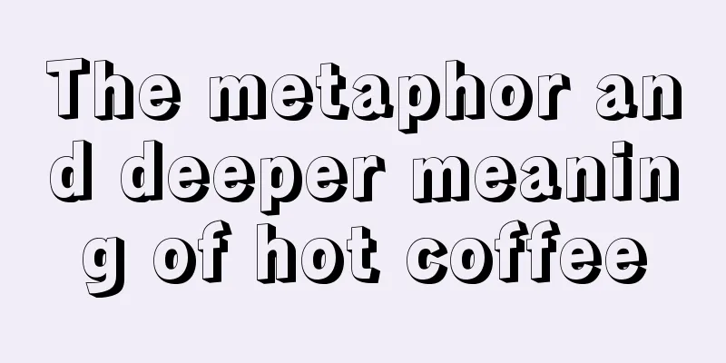 The metaphor and deeper meaning of hot coffee