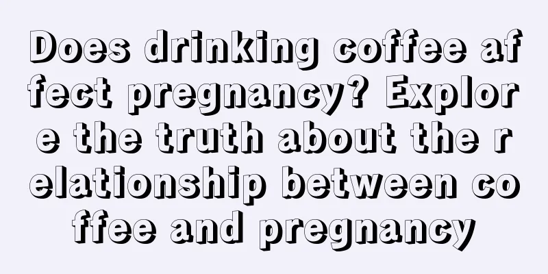 Does drinking coffee affect pregnancy? Explore the truth about the relationship between coffee and pregnancy