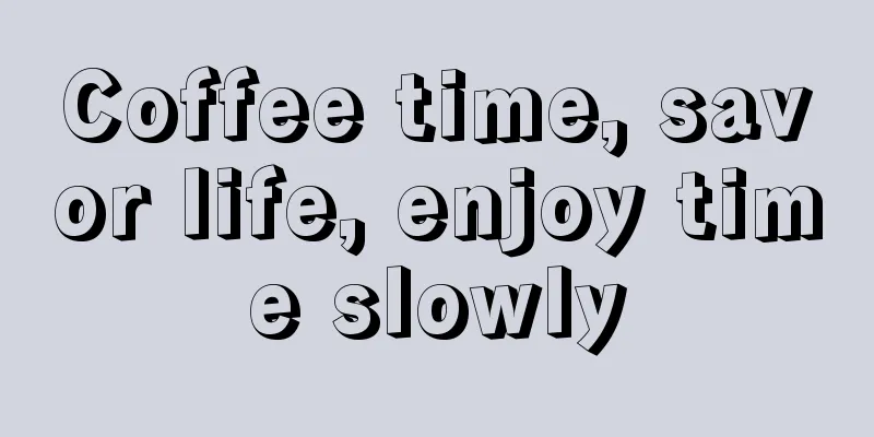 Coffee time, savor life, enjoy time slowly