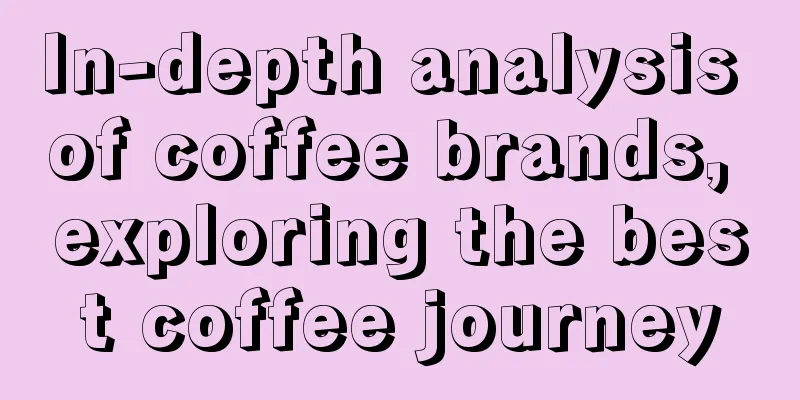 In-depth analysis of coffee brands, exploring the best coffee journey