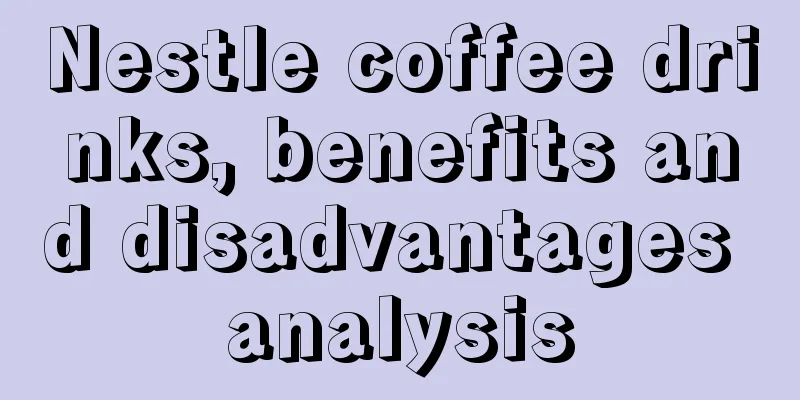 Nestle coffee drinks, benefits and disadvantages analysis