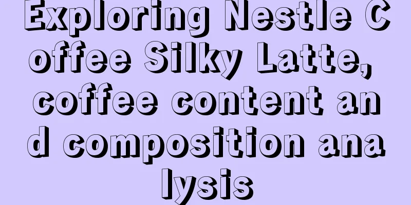 Exploring Nestle Coffee Silky Latte, coffee content and composition analysis