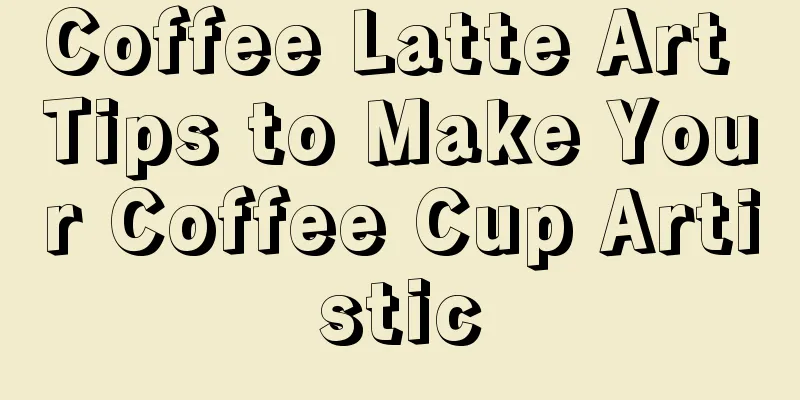 Coffee Latte Art Tips to Make Your Coffee Cup Artistic