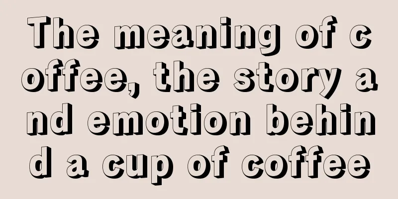 The meaning of coffee, the story and emotion behind a cup of coffee