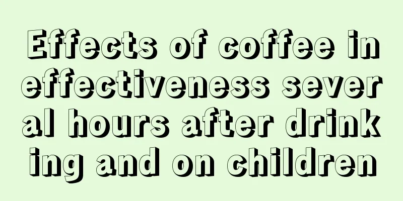 Effects of coffee ineffectiveness several hours after drinking and on children