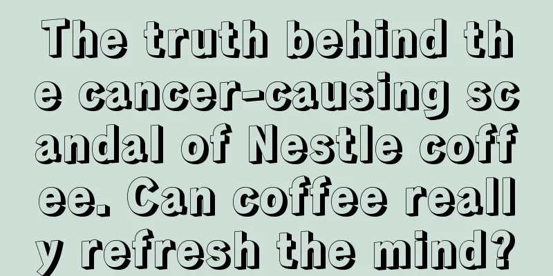 The truth behind the cancer-causing scandal of Nestle coffee. Can coffee really refresh the mind?