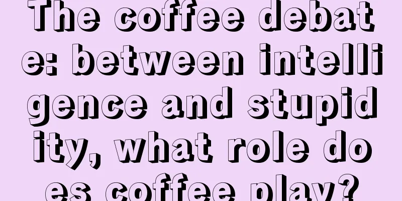 The coffee debate: between intelligence and stupidity, what role does coffee play?