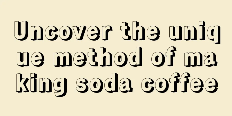 Uncover the unique method of making soda coffee