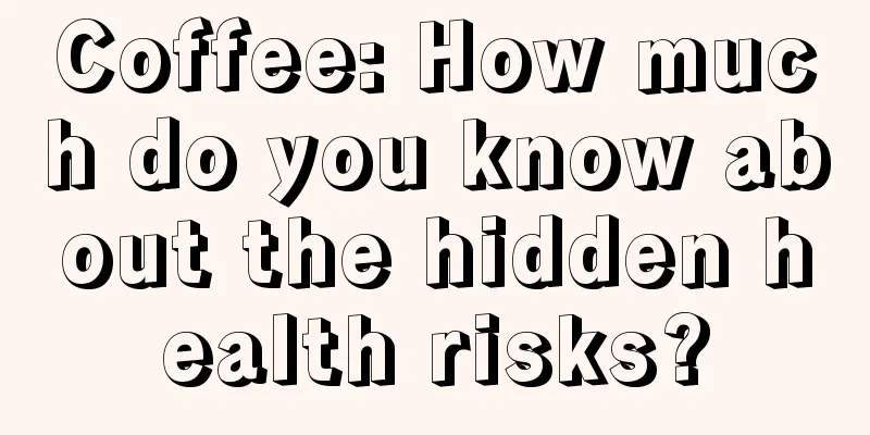 Coffee: How much do you know about the hidden health risks?