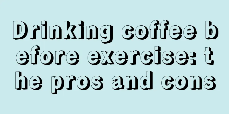 Drinking coffee before exercise: the pros and cons