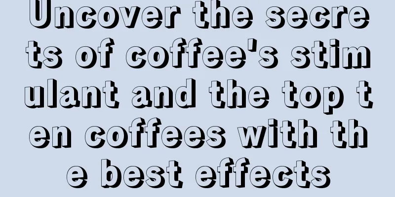 Uncover the secrets of coffee's stimulant and the top ten coffees with the best effects